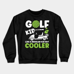 Golf Kid Like a Regular Kid But Cooler Crewneck Sweatshirt